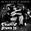 Charlie Brown Jr. - Um Dia a Gente Se Encontra - Single